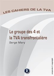 Le groupe des 4 et la tva transfontalière. Les cahiers de la TVA cover image