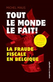 Tout le monde le fait! : La fraude fiscale en Belgique cover image