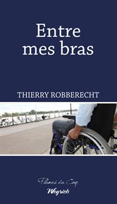 Entre mes bras. Un roman sur le handicap cover image