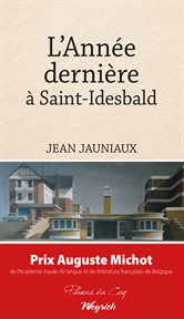 L'année dernière à Saint-Idesbald : précédé de Huit raisons de lire les lignes qui suivent par Jacques De Decker cover image