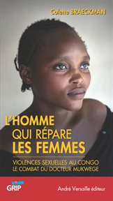 L'Homme qui répare les femmes : Violences sexuelles au Congo, le combat du docteur Mukwege cover image