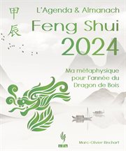 L'Agenda & Almanach Feng Shui 2024 : Ma métaphysique pour l'année du Dragon de Bois cover image