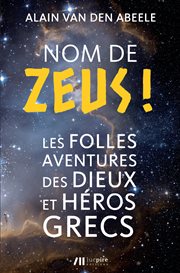 Nom de Zeus ! : Les folles aventures des Dieux et Héros grecs cover image