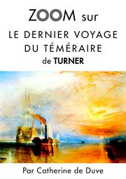 Zoom sur le dernier voyage du téméraire de turner. Pour connaitre tous les secrets du célèbre tableau de Turner ! cover image