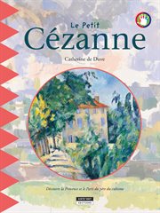 Le petit Cézanne : [un livre d'art amusant et ludique pour toute la famille!] cover image