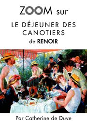 Zoom sur le déjeuner des canotiers de renoir. Pour connaitre tous les secrets du célèbre tableau de Renoir ! cover image