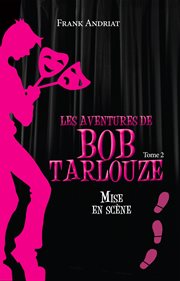 Les aventures de Bob Tarlouze. Tome 2, Mise en scène cover image