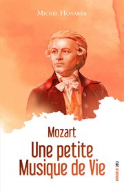 Mozart : Une petite musique de vie cover image