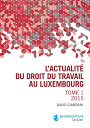 L'actualite du droit du travail au luxembourg : tome 1 2015 cover image