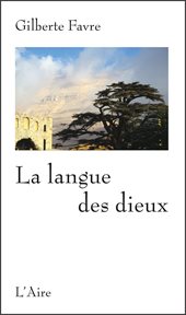 La langue des dieux. Souvenirs du Liban cover image
