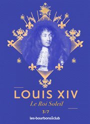 Louis XIV : Musique à Versailles au temps du Roi Soleil = Music for the Sun King Versailles cover image