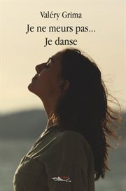 Je ne meurs pas je danse. Roman cover image