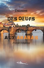 Des Oeufs Aux Ananas : Roman Indigeste cover image