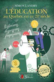 L'éducation au Québec en ce 21e siècle : Réflexions, Discussions, Propositions cover image