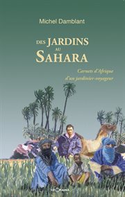 Des jardins au Sahara : Carnets d'Afrique d'un jardinier voyageur cover image