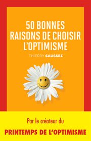 50 bonnes raisons de choisir l'optimisme. Positivez, le bonheur est contagieux ! cover image