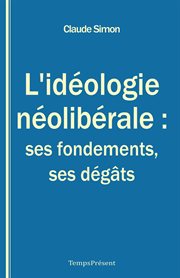 L'idéologie néolibérale : ses fondements, ses dégâts cover image