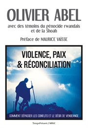 Violence, paix et réconciliation. Comment dépasser les conflits et le désir de vengeance cover image