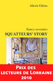 Squatteurs' story, nancy seventies. Prix des Lecteurs de Lorraine 2010 cover image