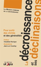 La décroissance et Ses Déclinaisons : Pour Sortir des Clichés et des Généralités cover image