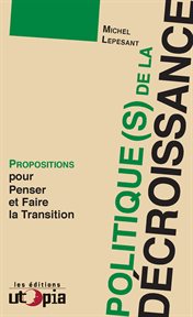 Politique(s) de la décroissance : propositions pour penser et faire la transition cover image