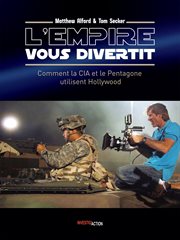 L'EMPIRE VOUS DIVERTIT : COMMENT LA CIA ET LE PENTAGONE UTILISENT HOLLYWOOD cover image