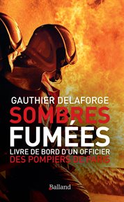 Sombres fumées. Livre de bord d'un officier des pompiers de Paris cover image