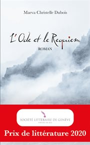 L'ode et le requiem. Prix de littérature 2020 de la Société littéraire de Genève cover image