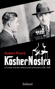 Kosher nostra : le roman vrai des mafieux juifs américains, 1920-1940 cover image