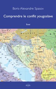 Comprendre le conflit Yougoslave : essai cover image