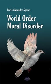 World order, moral disorder. An Enlightening Essay about Human Contradictions cover image