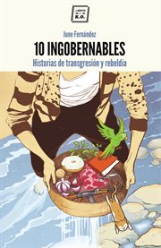 10 Ingobernables : Historias de transgresión y rebeldía cover image