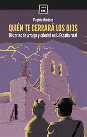 Quién te cerrará los ojos : Historias de arraigo y soledad en la España rural cover image
