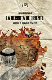 La derrota de oriente. Dietario de Jerusalén 2013-2017 cover image