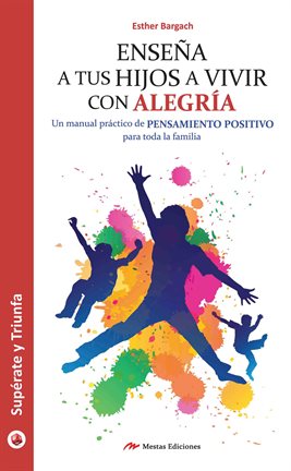 Cover image for Enseña a tus hijos a vivir con alegría