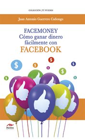Facemoney : cómo ganar dinero fácilmente con Facebook cover image