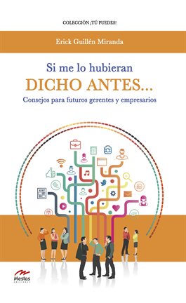 Cover image for Si me lo hubieran dicho antes… Consejos para futuros gerentes y empresarios