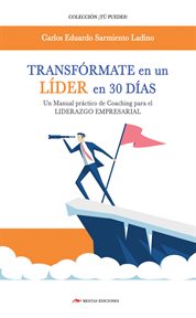 Transfórmate en un líder en 30 días : Coaching para el liderazgo empresarial cover image