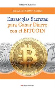 Estrategias secretas para ganar dinero con el bitcoin. El procedimiento exacto para conseguir un ingreso extra con las criptomonedas cover image