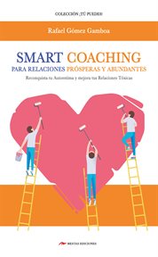 Smart coaching para relaciones prósperas y abundantes. Entrenamiento Inteligente para reconquistar TU AUTOESTIMA y mejorar tus Relaciones Tóxicas… cover image