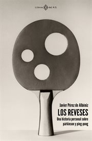 Los reveses : una historia personal sobre párkinson y ping-pong cover image