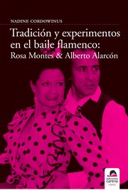 Tradición y experimento en el baile flamenco: rosa montes y alberto alarcón cover image