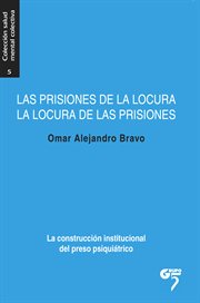 Las prisiones de la locura, la locura de las prisiones. La construcción institucional del preso psiquiátrico cover image