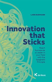Innovation that sticks.. Reach success as a Leader in your Field with the Spaghetti Principle cover image