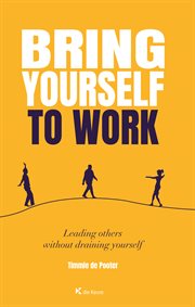Bring yourself to work. Leading others without draining yourself cover image