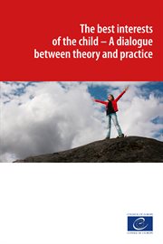 The best interests of the child. A dialogue between theory and practice cover image