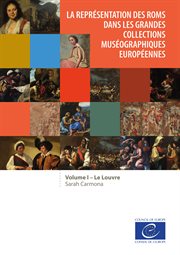 La représentation des Roms dans les grandes collections muséographiques européennes. Volume I, Le Louvre cover image