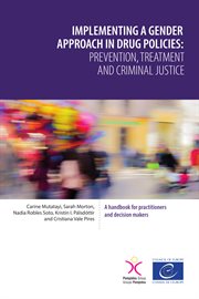 Implementing a gender approach in drug policies: prevention, treatment and criminal justice : Prevention, Treatment and Criminal Justice cover image