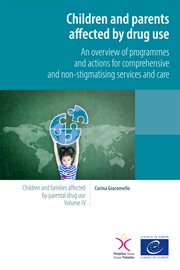 Children and Parents Affected by Drug Use : An overview of programmes and actions for comprehensive and non-stigmatising services and care cover image