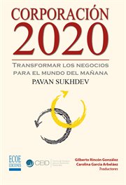 Corporación 2020, Transformar los negocios para el mundo del mañana : Ensayo económico cover image